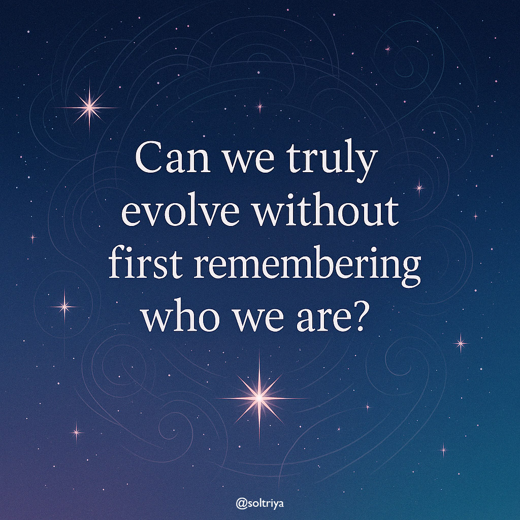 Can we truly evolve without first remembering who we are?