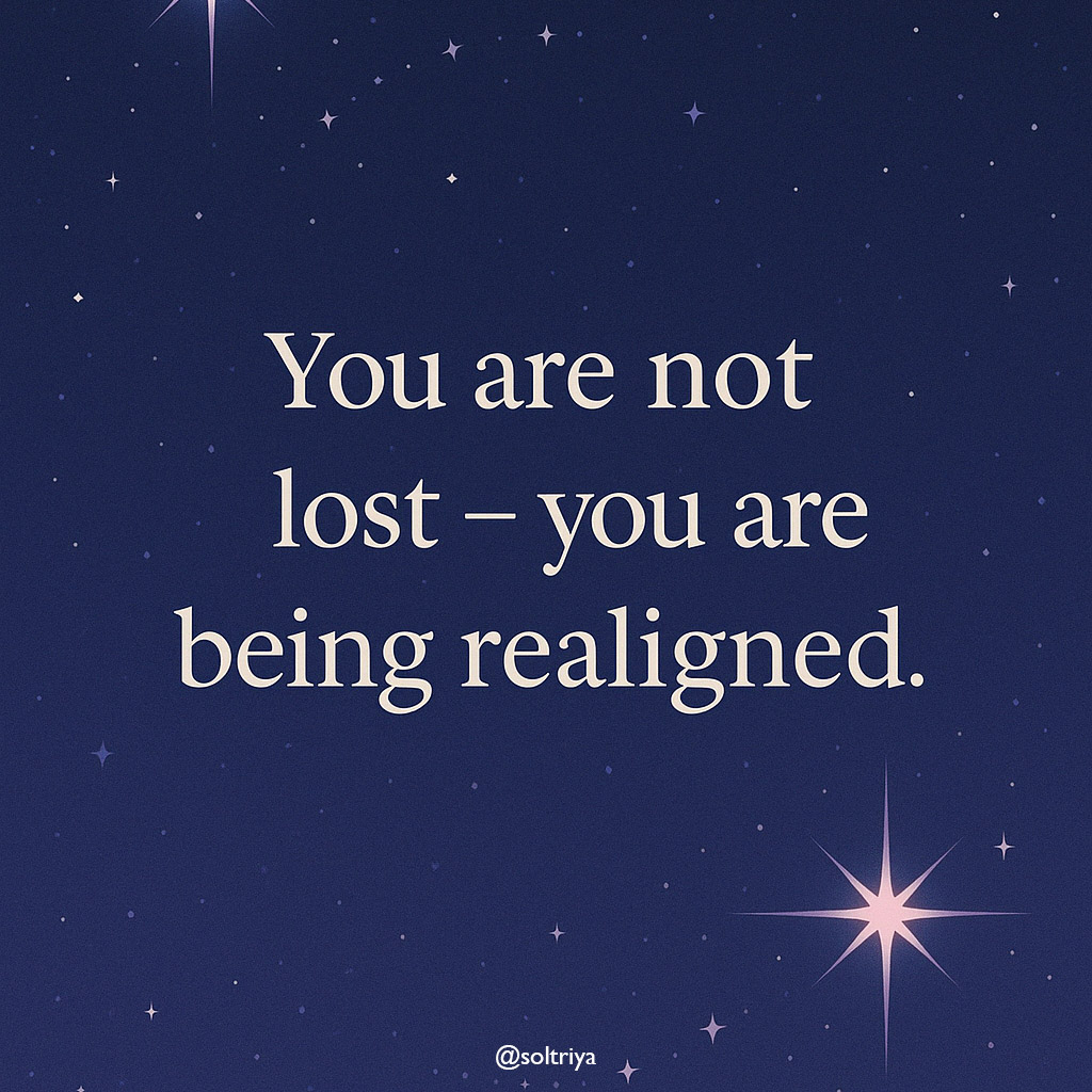 You are not lost. You are being realigned.